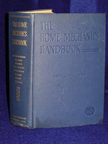 The Home Mechanic's Handbook: An Encyclopedia of Tools, Materials, Methods, and Directions. [Hardcover] Di Bernardo, D. Joseph; Haines, Ray E.; Adams, John V.; Van Tassel, Raymond; Thompson, Robert L.; Miller, John G.; Bailey, Kenneth Holmes; and Nowak, John F. by null