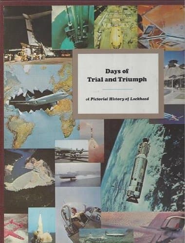 Days of Trial and Triumph: A Pictorial History of Lockheed Based on the 100 Memorable Lockheed Days Collection [Hardcover] [corporation] by null
