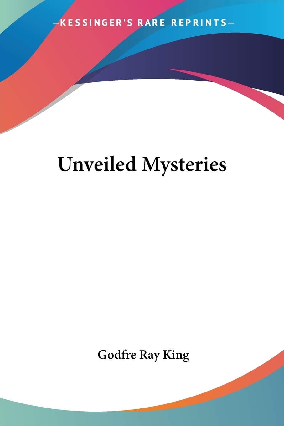 Unveiled Mysteries [Paperback] King, Godfre Ray by null