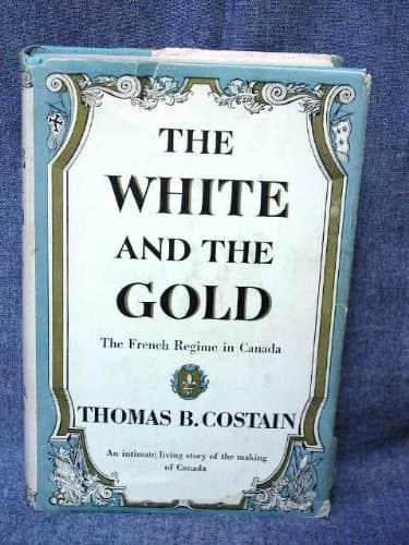 The Canadian History series: The white and the gold; the French regime in Canada, Century of Conflict, The Path of Destiny, From Sea Unto Sea, Ordeal by Fire [Hardcover] Thomas Bertram W. G. Hardy Costain by null