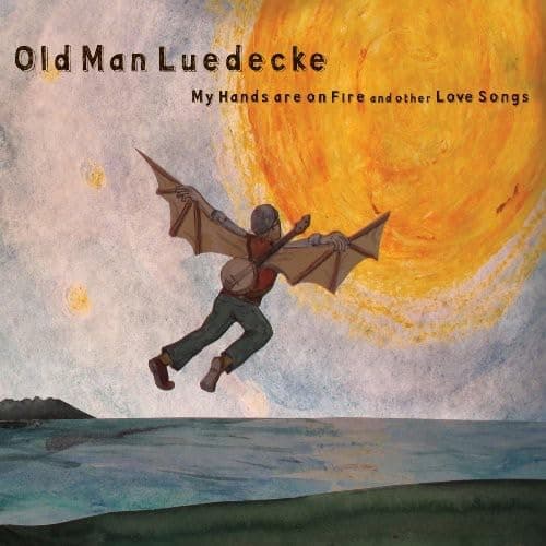 MY HANDS ARE ON FIRE & OTHER LOVE SONGS [Audio CD] Old Man Luedecke; Chris Luedecke; Willie P. Bennett; Tim O'Brien; Keith Lowe; Steve Dawson and John Raham by null