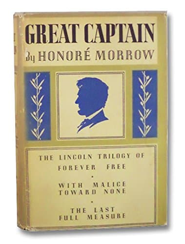Great Captain. the Abraham Lincoln Trilogy. Forever Free, With Malice Toward None, the Last Full Measure [Hardcover] Honore Morrow by null