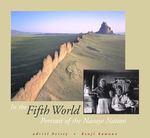In the Fifth World: Portrait of the Navajo Nation HEISEY, ADRIEL and Kawano, Kenji by null