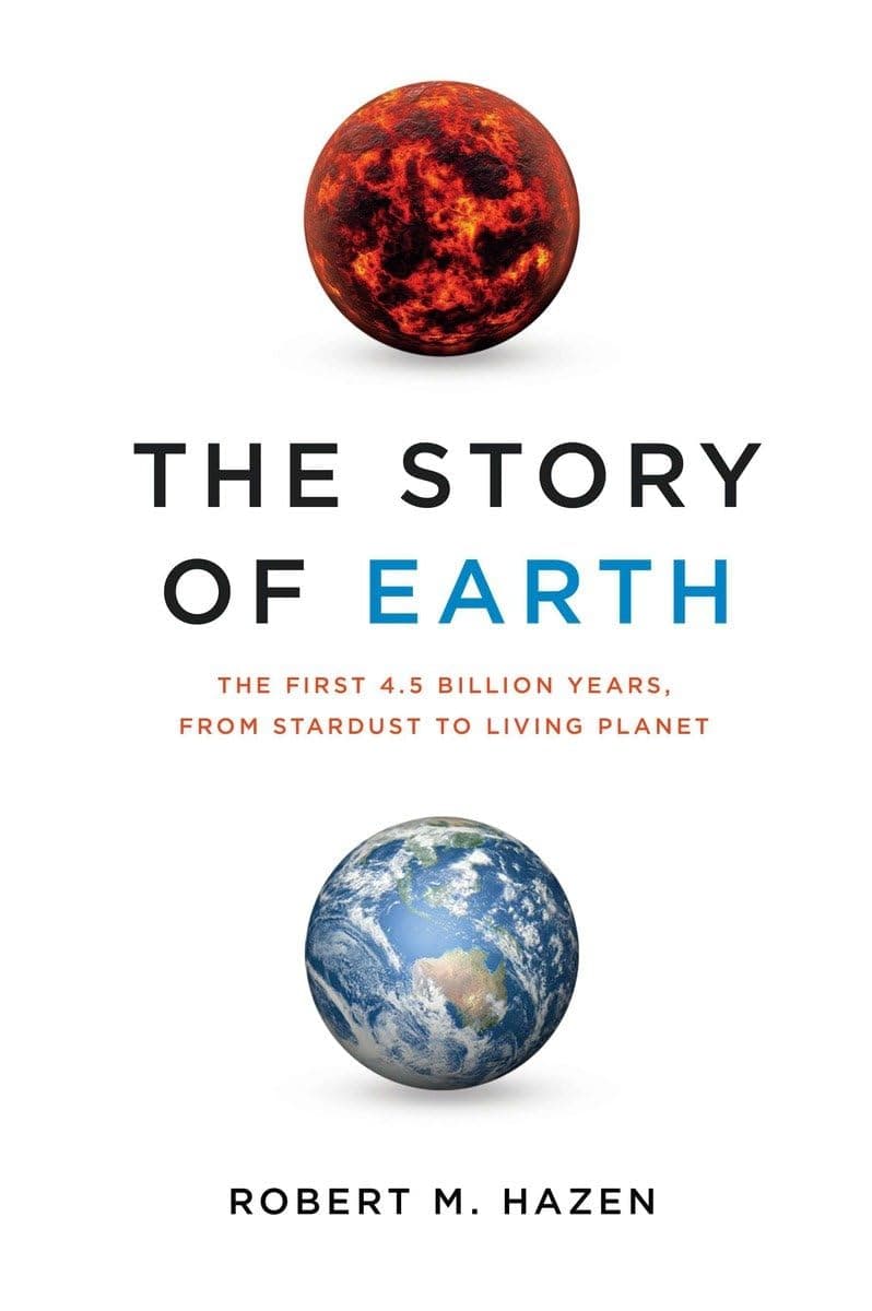 The Story of Earth: The First 4.5 Billion Years, from Stardust to Living Planet Hazen, Robert M. by null