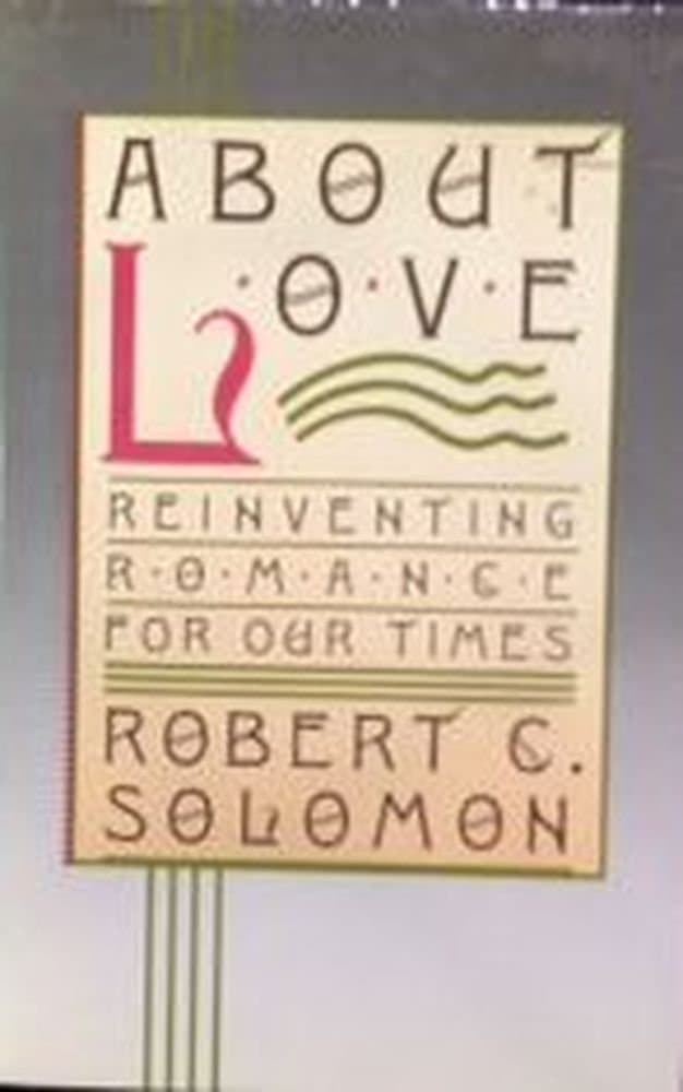 About Love: Reinventing Romance for Our Times by Solomon, Robert C.
