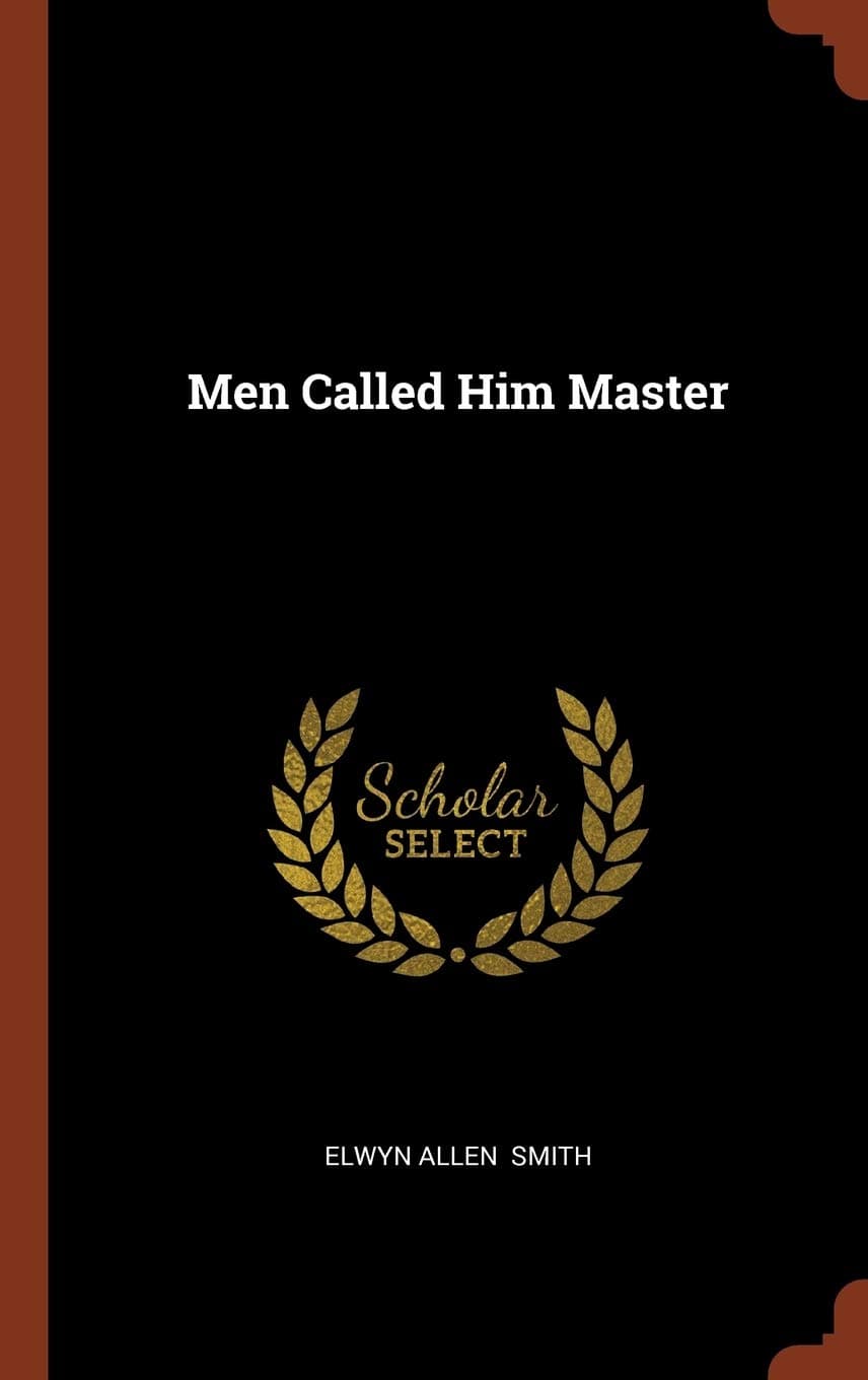 Men Called Him Master [Hardcover] Smith, Elwyn Allen by null