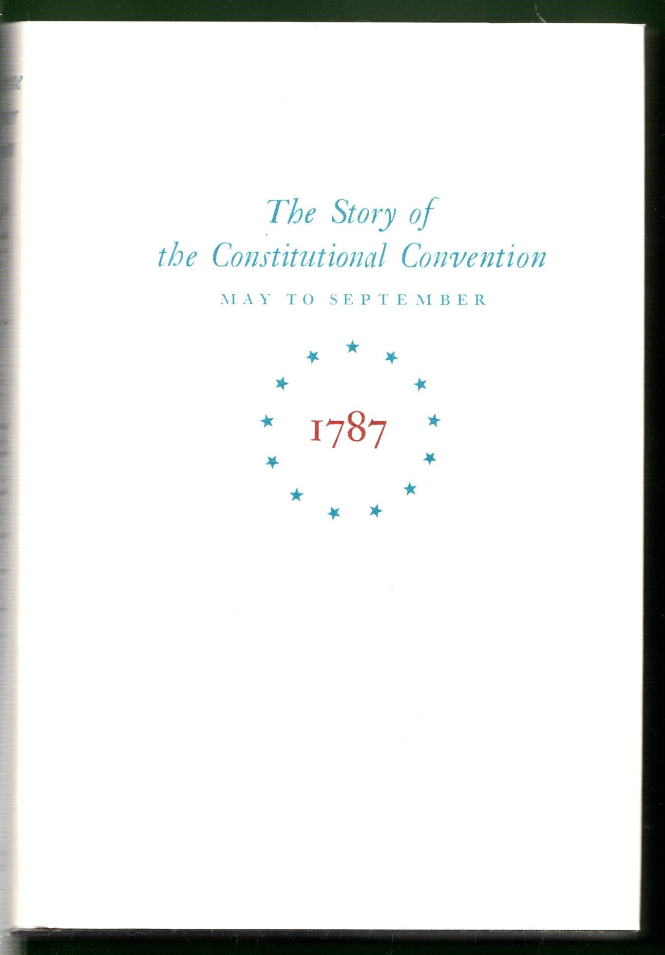 Miracle at Philadelphia: The Story of the Constitutional Convention May to September 1787. [Hardcover] Bowen, Catherine Drinker by null
