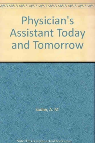 Physician's Assistant Today and Tomorrow Sadler, A. M. by null