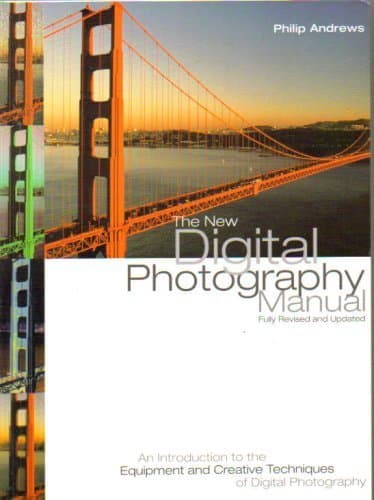The New Digital Photography Manual by Philip Andrews