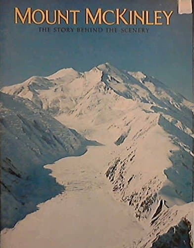 Mount McKinley: The Story Behind the Scenery [Unknown Binding] unknown author by null