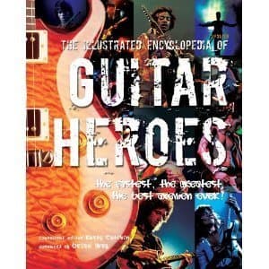 The Illustrated Encyclopedia of Guitar Heroes [Paperback] [Jan 01, 2010] Rusty Cutchin and Brian Way Rusty Cutchin and Brian Way by null