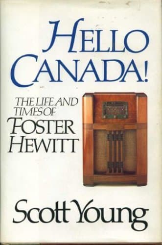 Hello Canada! The Life and Times of Foster Hewitt Young, Scott by null