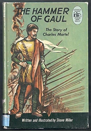The Hammer of Gaul : The Story of Charles Martel. Catholic Digest Junior Book Shelf Series [Hardcover] Miller, Shane