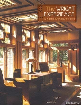 The Wright Experience: A Master Architect's Vision Sara Hunt; Balthazar Korab and Margo Stipe by null