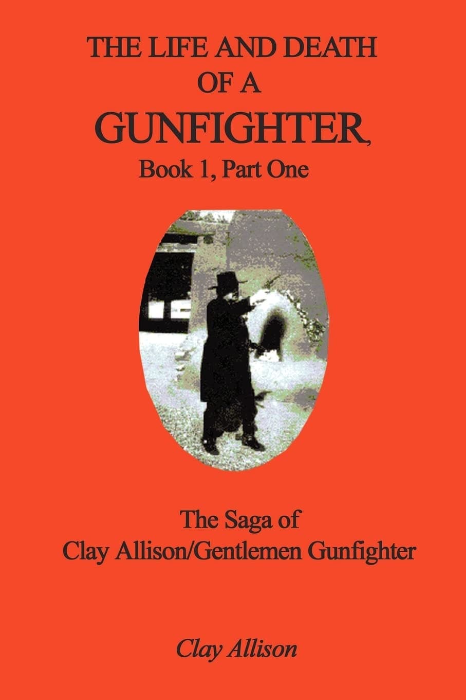 The Life and Death of a Gunfighter, Book 1, Part One: The Saga of Clay Allison/Gentlemen Gunfighter [Paperback] Allison, Gerry by null