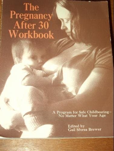 The Pregnancy-After-30 Workbook: Program for Safe Childbearing, No Matter What Your Age Brewer, Gail Sforza by null