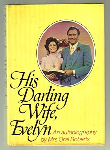 His Darling Wife, Evelyn [Hardcover] Oral Roberts by null