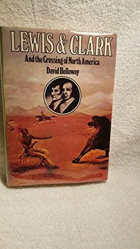 Lewis and Clark and the Crossing of North America. Holloway, David by null