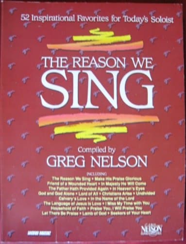 The Reason We Sing - 52 Inspirational Favorites for Today's Soloist by Greg Nelson