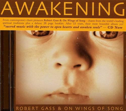 AWAKENING [Audio CD] Robert Gass; Robert Gass & On Wings of Song; Johann Pachelbel; Traditional; Julie Corey; Robin Scheib; Joe Pollock, Jr.; John Marshall; Patricia Rose Wagner; Paul Dionne; Peter Johnson; Peter Engel; Janice Russotti; Nancy Rappaport; Robin Wills; Rodney Mashia; Kathleen Stevenson; Elaine Bomford; Randy Armstrong; Rupert Clark; Kimberly Jean Windbiel; Krishnabai; Laurie Farrell; Bhaskar Marlin; Sharmane Simard; Sylvia Danskin; Bob Goodearl; Linda Goodman; Linda Grollman; Lesley Smith; Susan Scheib; Steve Webster; Chaula Hopefisher; Lyra Bessey-Engel; Tod Gross; Cantor Robbie Solomon; Ginny Elkin; Glen Velez; Vijaya Stevenson; Danya Gass; Yatri Cathryn Taussis; Marie Littlehale; Harry Newell; Greg Mott; Warren Laroche; Guy Dedell; Diane Stolar; Divya Shinn; Dawna Hammers Graham; Deirdre DiDonna; Martha Leader; Marvin Barg; Hugh Renwick and Ian MacLeod by null