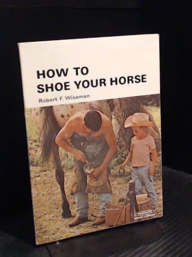 How to Shoe Your Horse [Paperback] wiseman, Robert F. by null