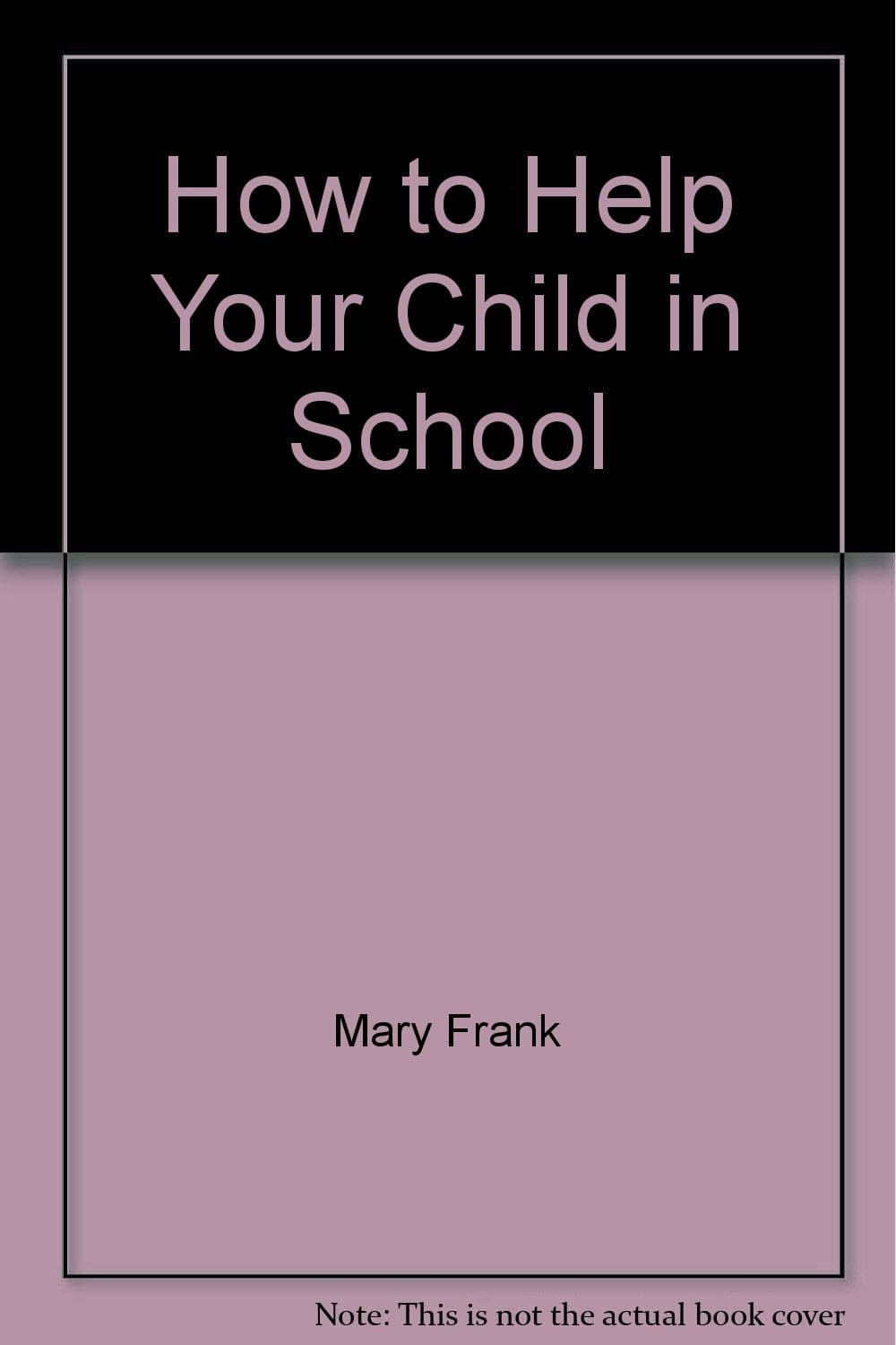 How to Help Your Child in School [Mass Market Paperback] Mary Frank and Lawrence K. Frank by null