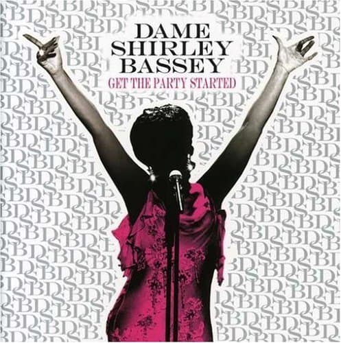 Get The Party Started by Dame Shirley Bassey (2007-08-03) [Audio CD] by null
