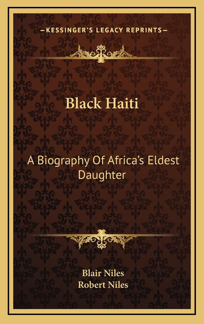 Black Haiti: A Biography Of Africa's Eldest Daughter [Hardcover] Niles, Blair and Niles, Robert by null