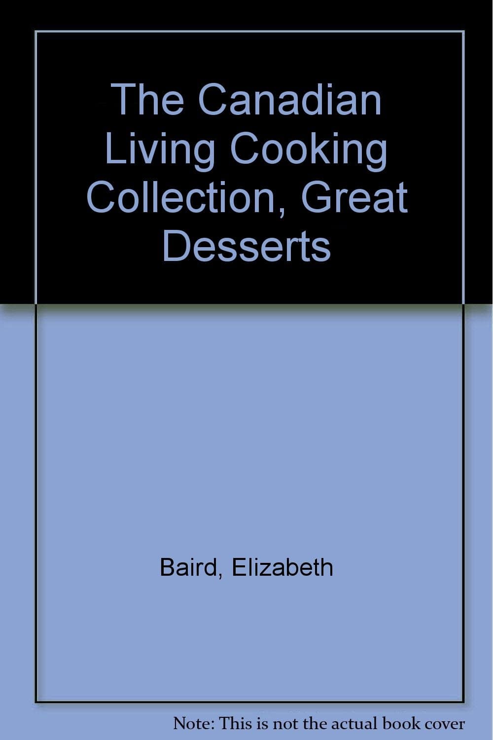 The Canadian Living Cooking Collection, Great Desserts [Paperback] Baird, Elizabeth (Editor) ; Canadian Living Magazine Editors and Illustrated by null