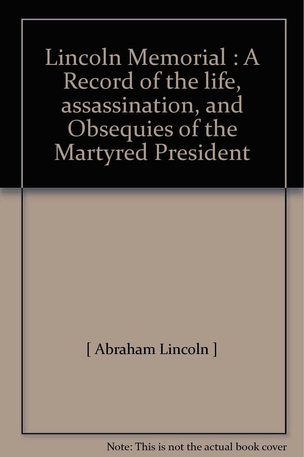 Lincoln Memorial : A Record of the life, assassination, and Obsequies of the Martyred President [Hardcover] Shea, John Gilmary by null