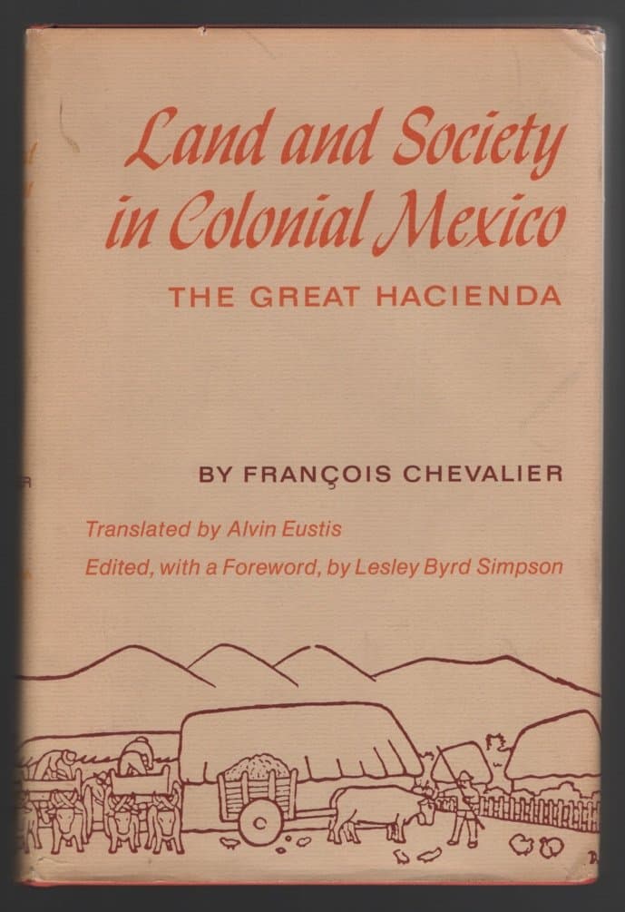 Land and society in colonial Mexico;: The great hacienda Chevalier, François by null