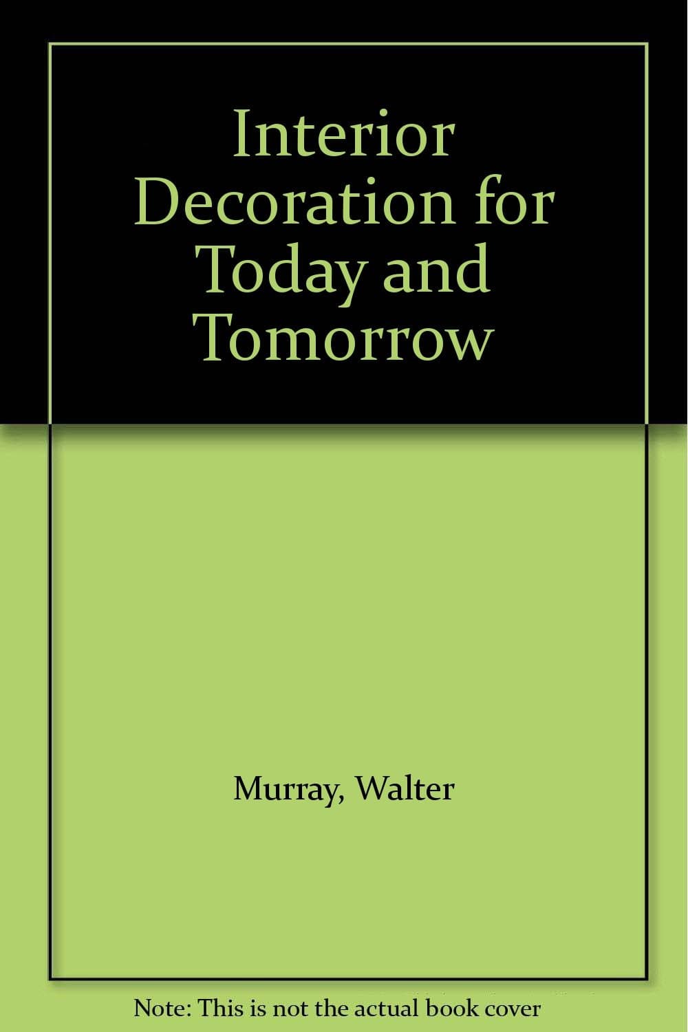 Interior Decoration for Today and Tomorrow [Hardcover] Walter Murray by null