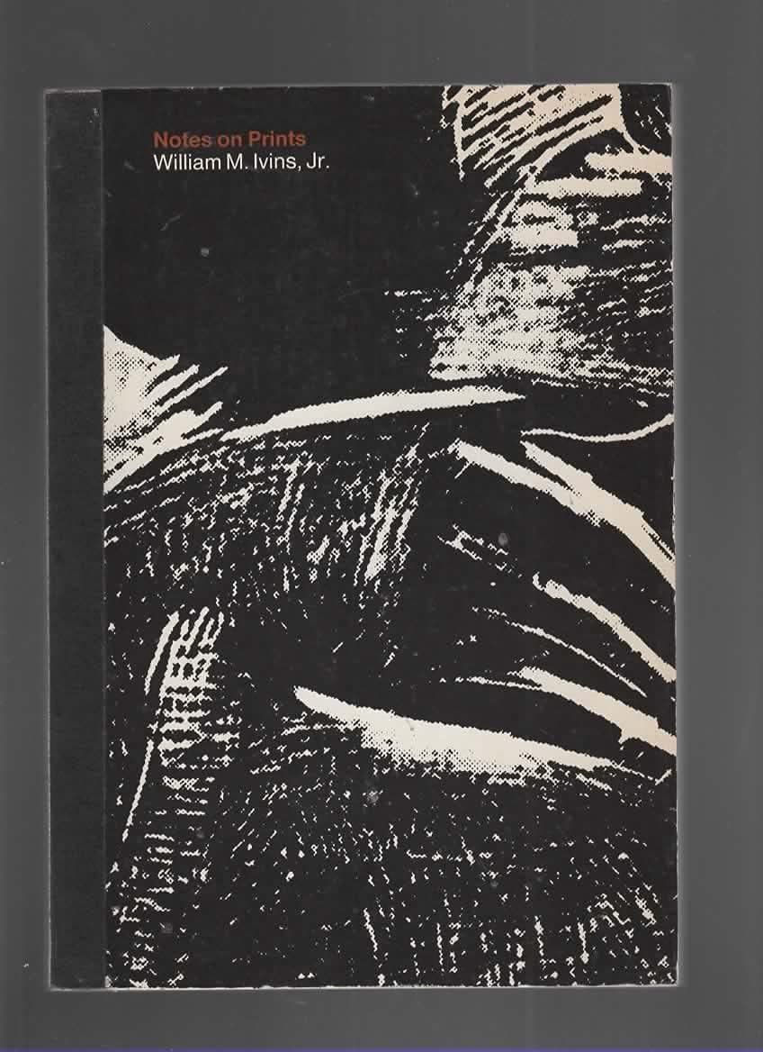 Notes on Prints, Being the Text of Labels Prepared for a Special Exhibition of Prints From the Museum Collection [Paperback] William M.  Ivins Jr. by null