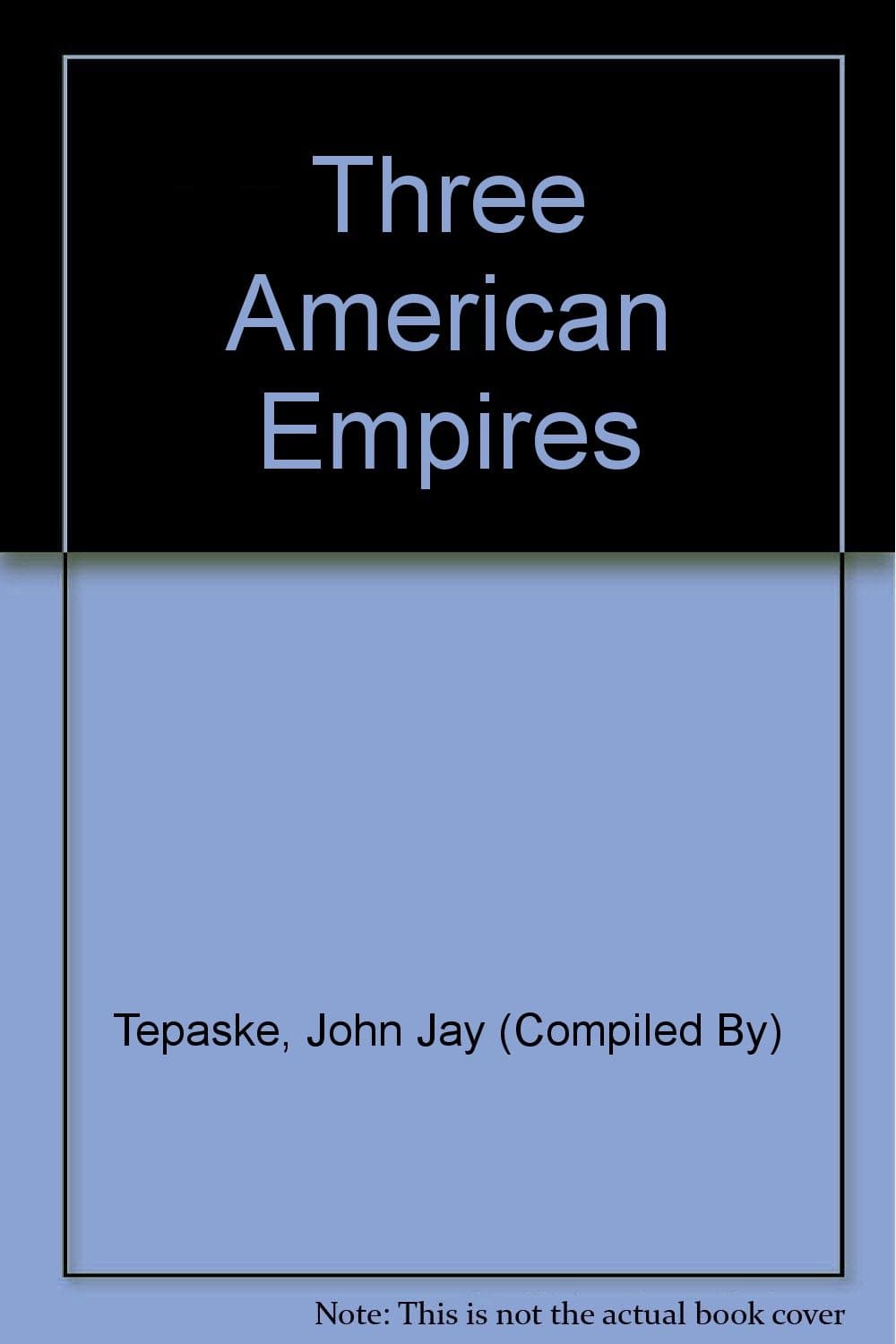Three American Empires [Paperback] John J Tepaske by null