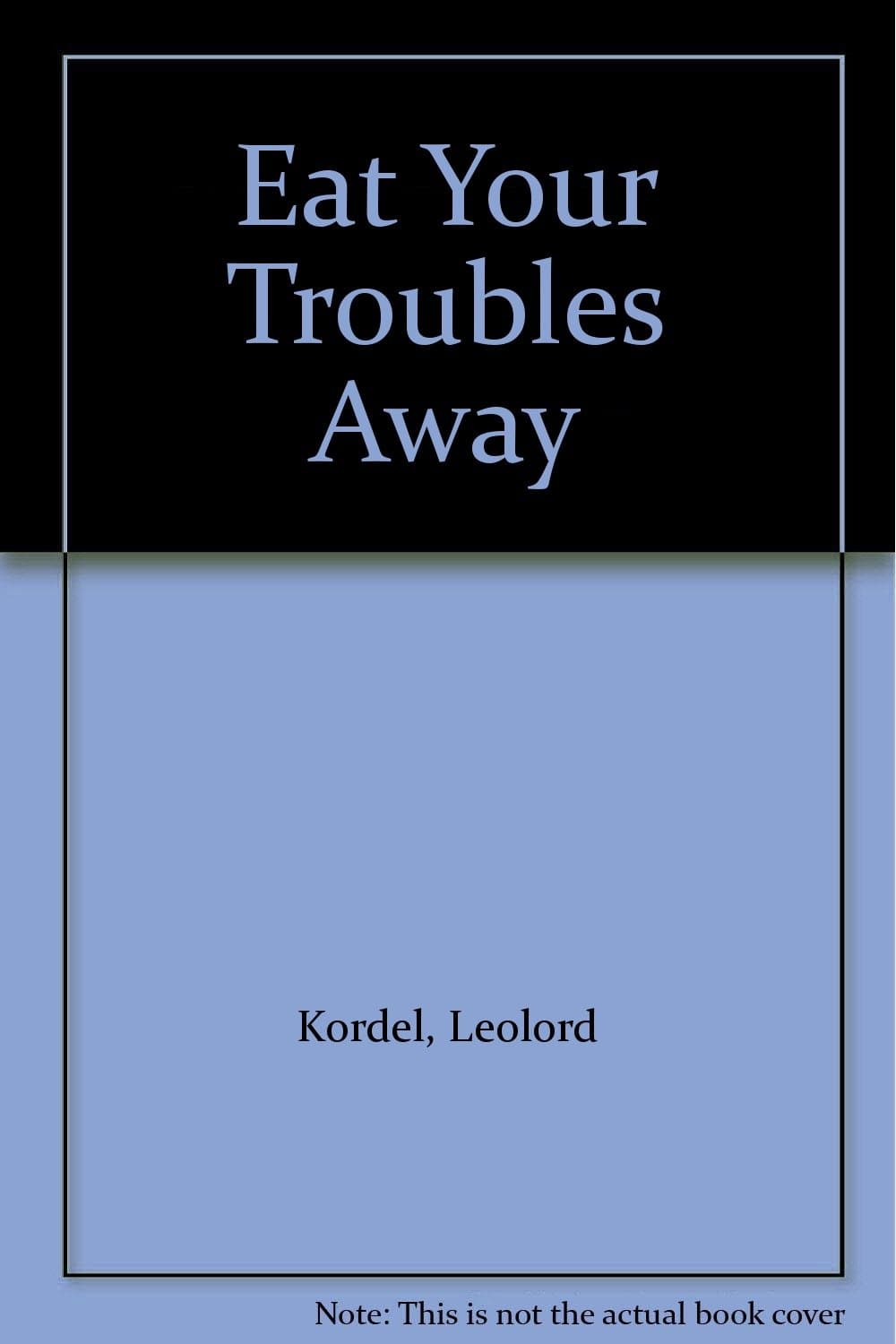 Eat Your Troubles Away [Mass Market Paperback] Kordel, Leolord by null