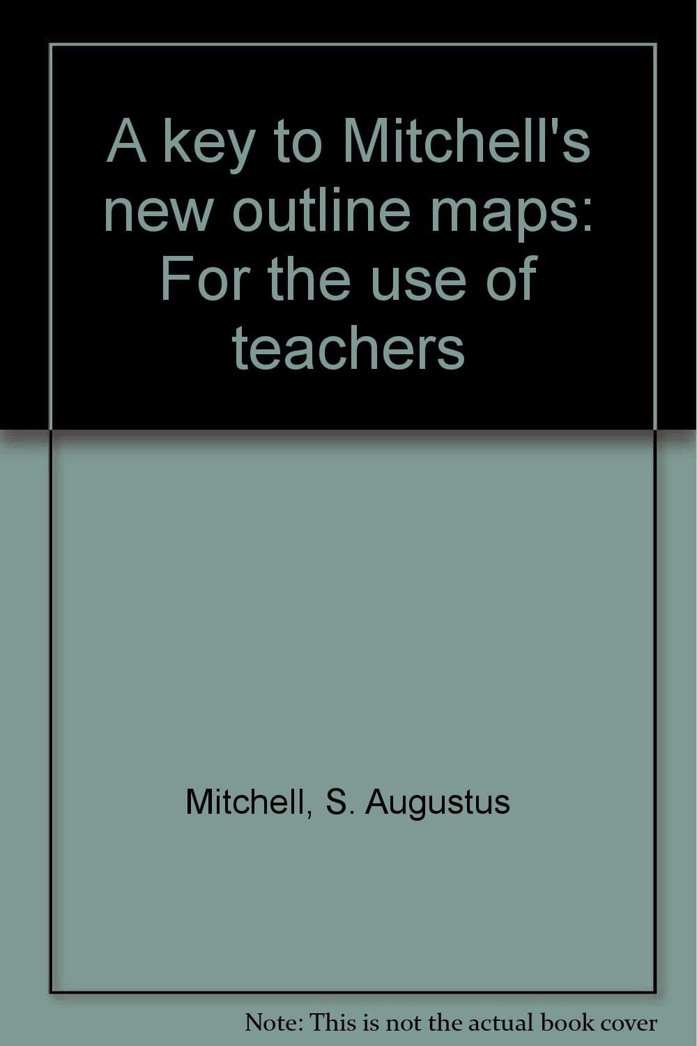A key to Mitchell's new outline maps: For the use of teachers [Unknown Binding] Mitchell, S. Augustus by null