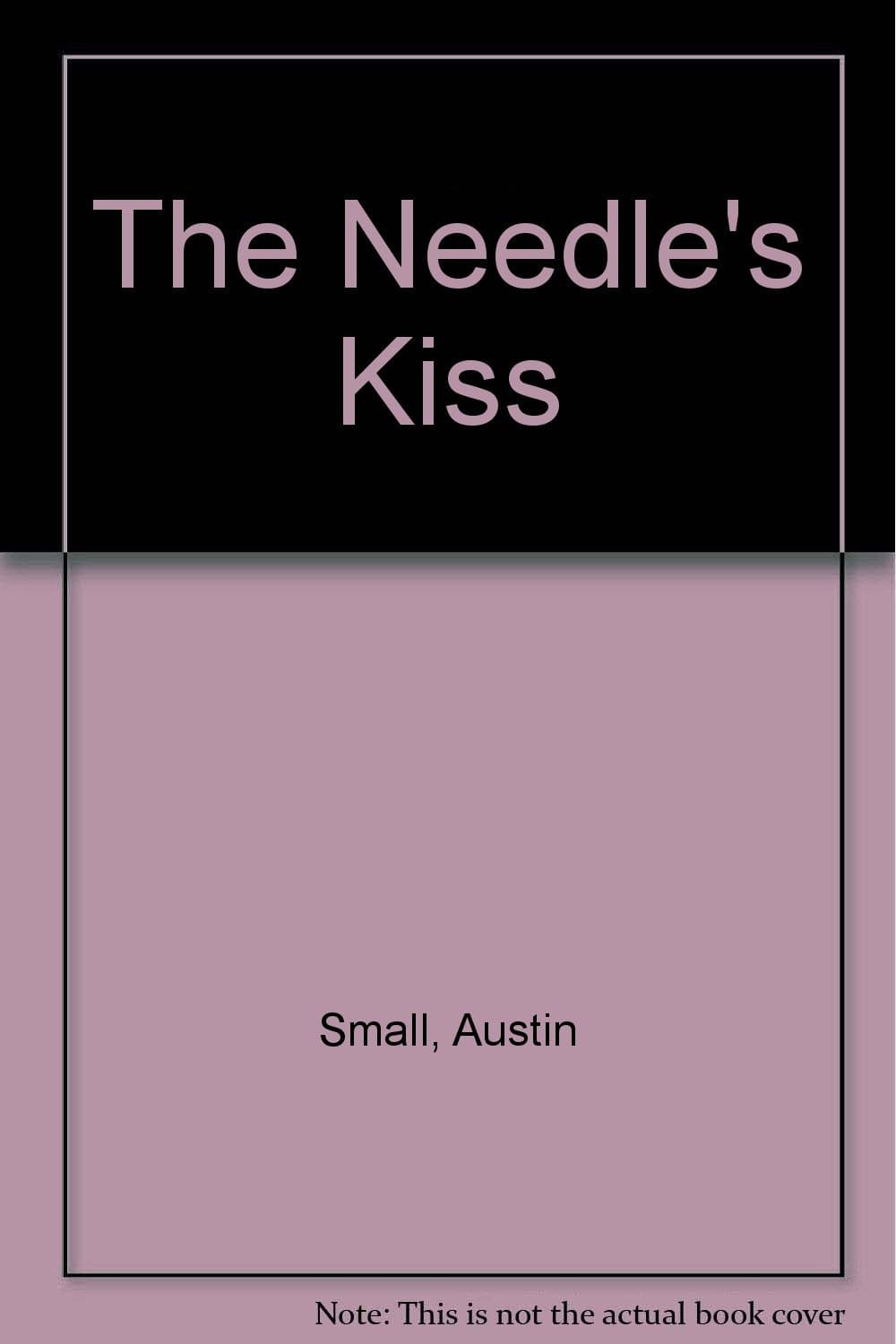 The Needle's Kiss [Hardcover] Small, Austin J. by null