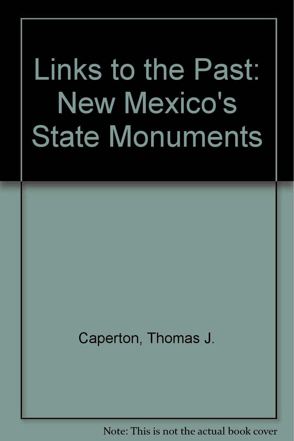 Links to the Past: New Mexico's State Monuments Caperton, Thomas J. and Try, Lorheda by null