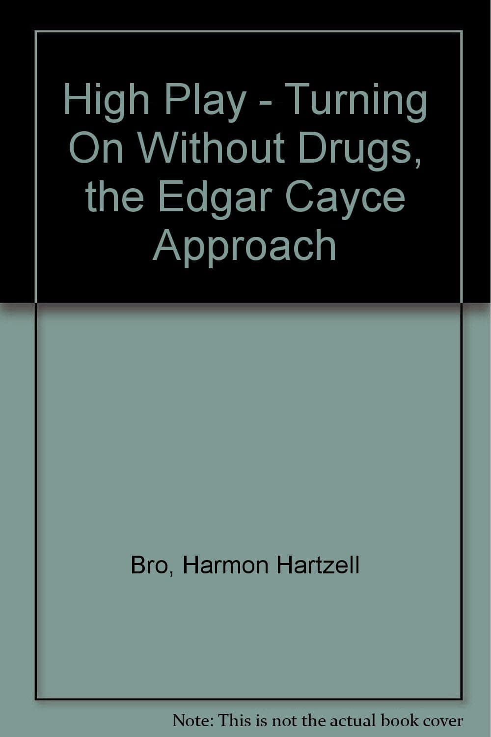 High Play - Turning On Without Drugs, the Edgar Cayce Approach [Mass Market Paperback] Bro, Harmon Hartzell by null