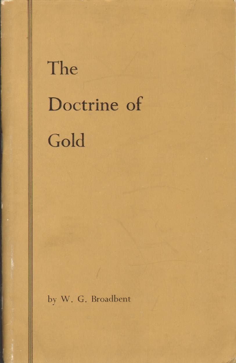 THE DOCTRINE OF GOLD A Survey of End-Age Conditions [Paperback] Broadbent, W. G. by null