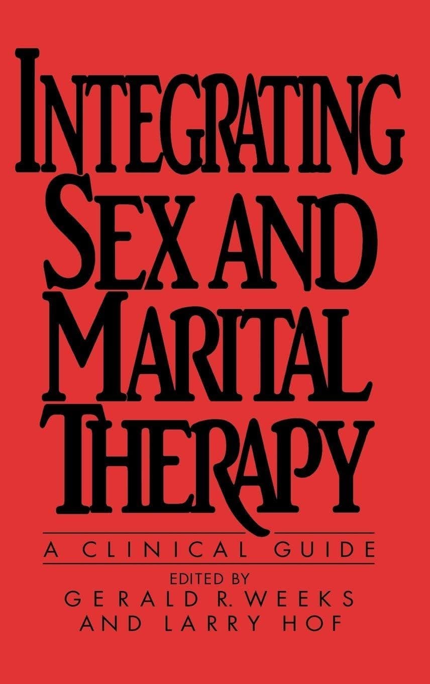 Integrating Sex and Marital Therapy: A Clinical Guide [Hardcover] Gerald R. Weeks and Larry Hof by null