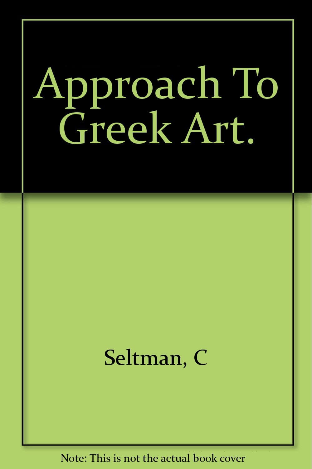 Approach to Greek art. [Paperback] Charles Seltman by null