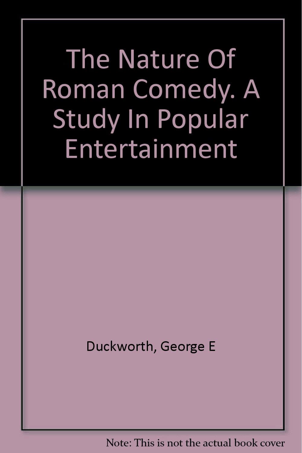 The nature of Roman comedy; a study in popular entertainment. [Hardcover] Duckworth, George E. by null