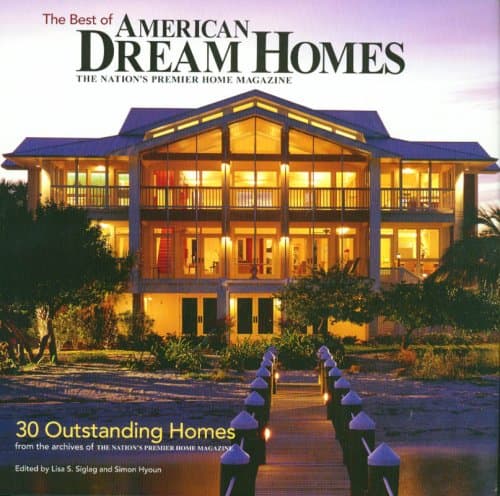 The Best of American Dream Homes: The Nation's Premier Home Magazine Lisa S. Siglag; Simon Hyoun by null