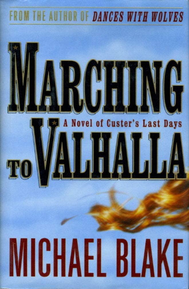 Marching to Valhalla: A Novel of Custer's Last Days Blake, Michael by null