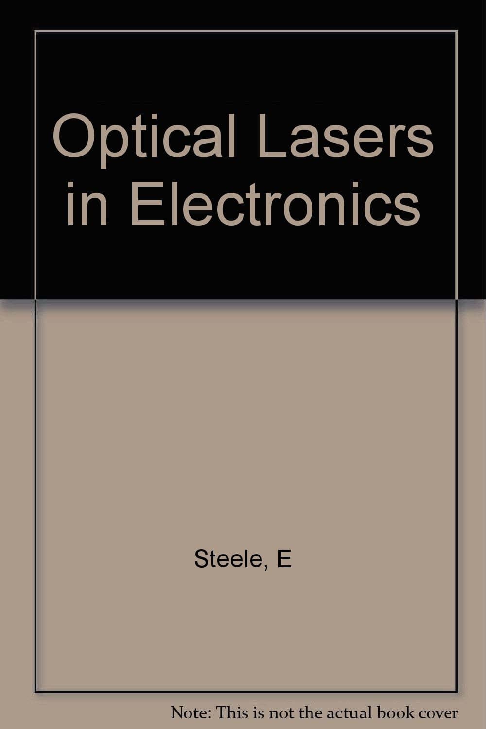Optical lasers in electronics (Wiley series in pure and applied optics) Steele, Earl L by null