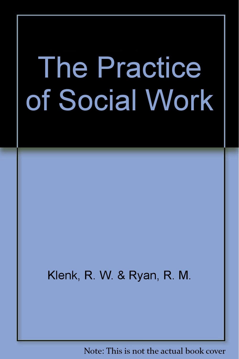 The Practice of Social Work [Paperback] Robert W. Klenk, Robert M. Ryan by null