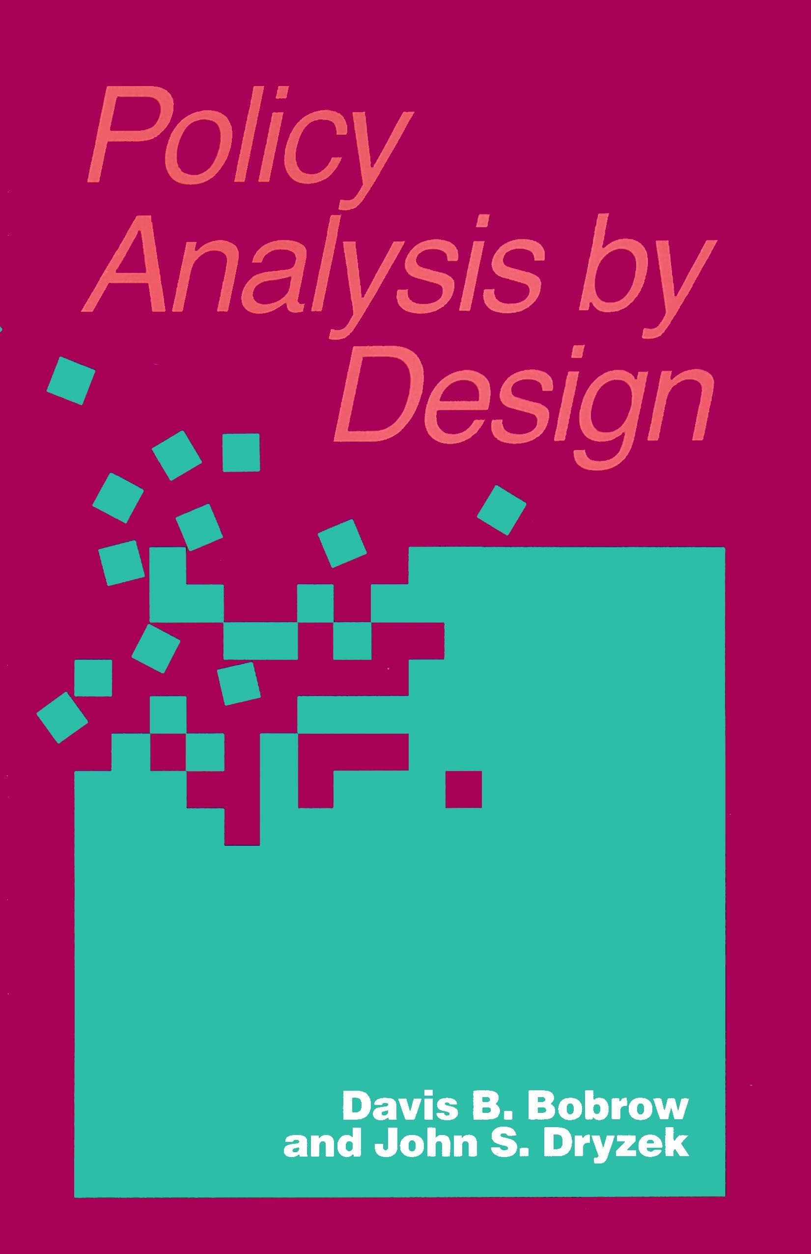 Policy Analysis by Design (Pitt Series in Policy and Institutional Studies) by Bobrow, Davis, Dryzek, John