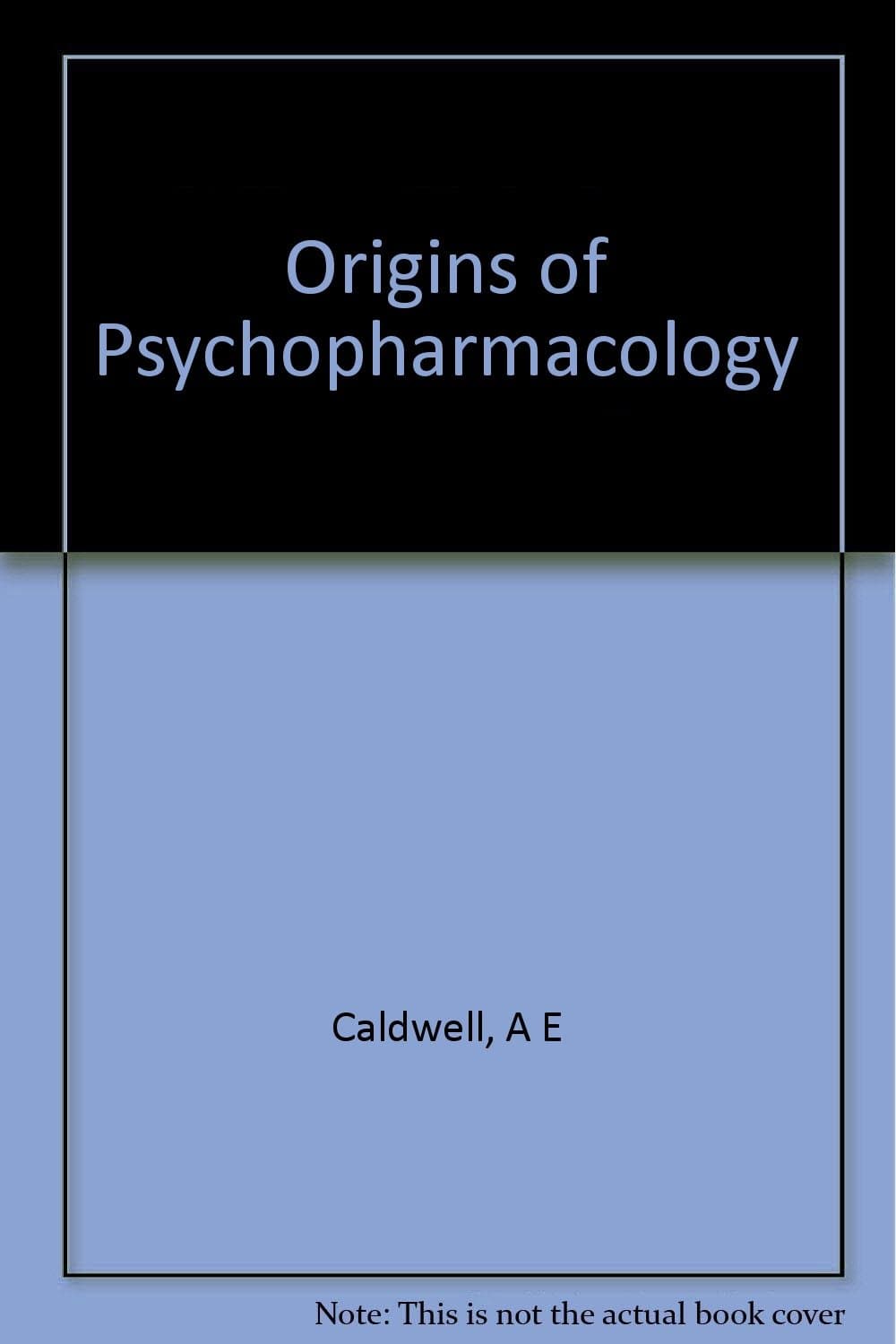 Origins of Psychopharmacology : From CPZ to LSD [Hardcover] Anne E. Caldwell by null