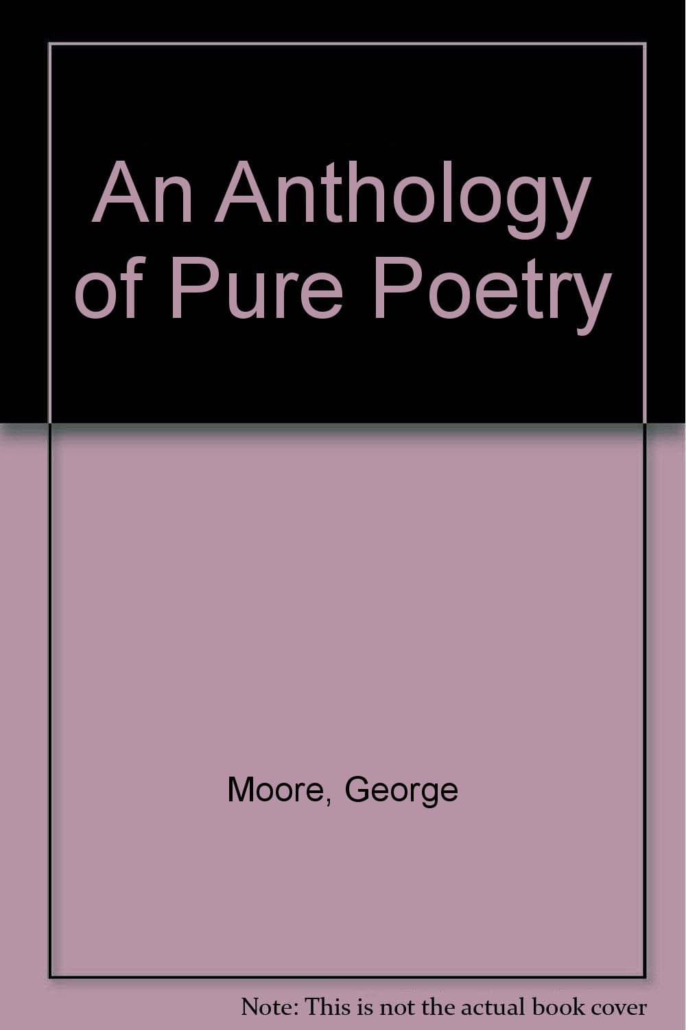 An Anthology of Pure Poetry Moore, George